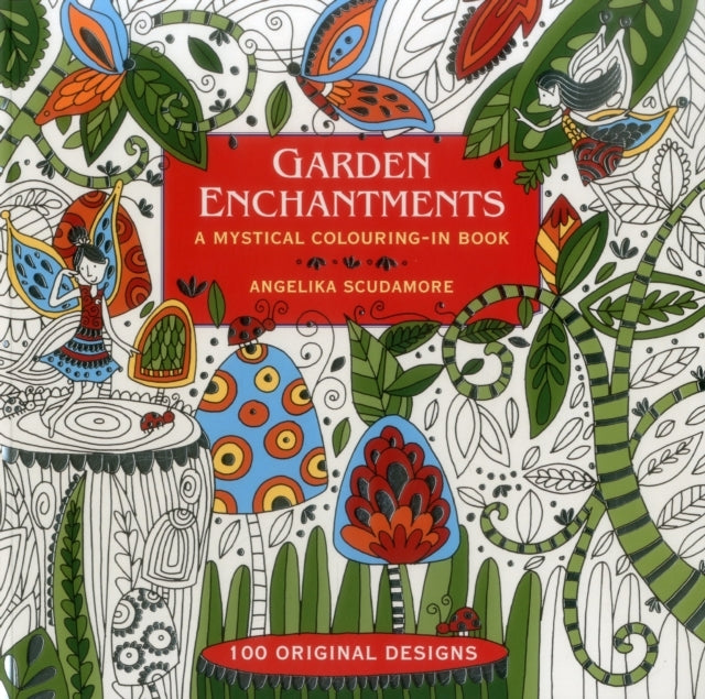 Garden Enchantments A Mystical Colouring-In Book: 100 Origin