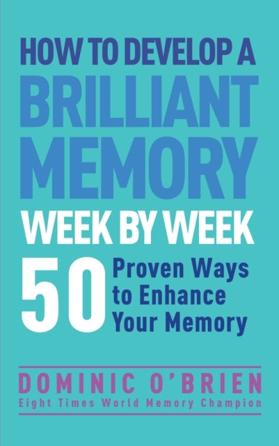 How to Develop a Brilliant Memory Week by Week Proven Ways