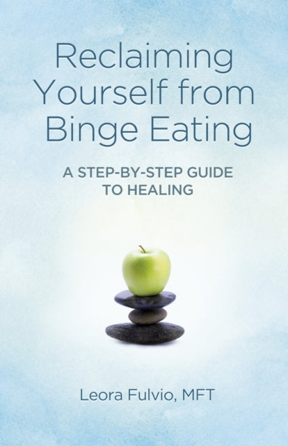 Reclaiming Yourself From Binge Eating ? a Step?by?step Guide
