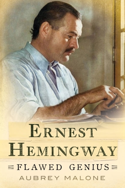 ERNEST HEMINGWAYFLAWED GENIUS