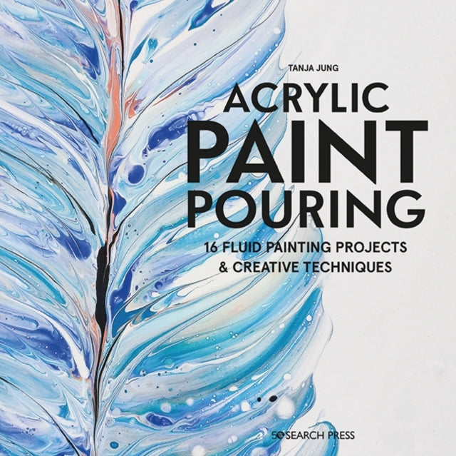 Acrylic Paint Pouring16 Fluid Painting Projects & Creative T