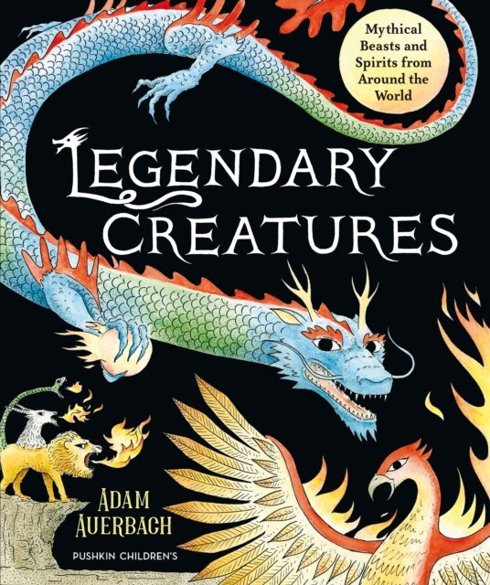 Legendary Creatures Mythical Beasts and Spirits From Around