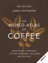 The World Atlas of Coffee: From beans to brewing - coffees explored, explained and enjoyed