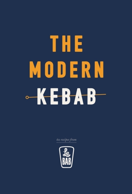 The Modern Kebab Delicious Recipes for Flavour-packed Gou