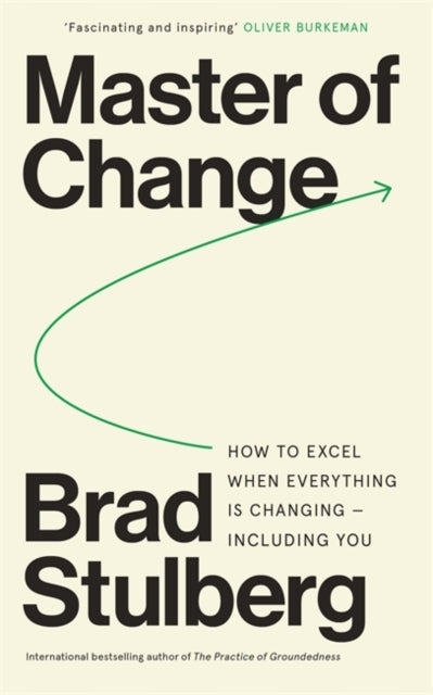 Master of Change How To Excel When Everything Is Changing –