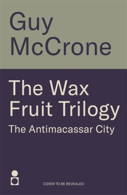 The Wax Fruit Trilogy Antimacassar City