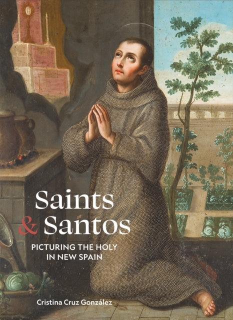 SAINTS & SANTOSPICTURING THE HOLY IN NEW SPAIN