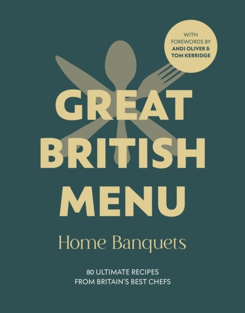 Great British Menu: Home Banquets Ultimate Recipes From B
