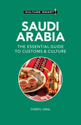 Culture Smart Saudi Arabia: The Essential Guide to Customs & Culture