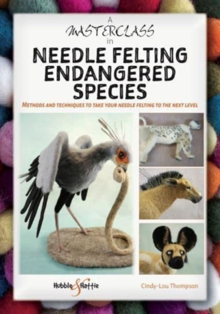 A Masterclass in Needle Felting Endangered Speciesmethods an