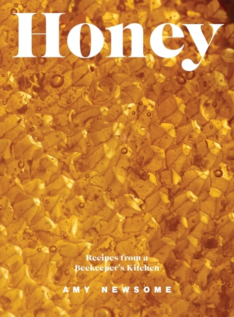 Honeyrecipes From A Beekeeper's Kitchen