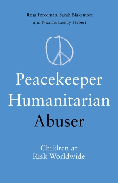 PEACEKEEPER HUMANITARIAN ABUSERCHILDREN AT RISK WORLDWIDE