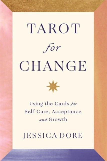 Tarot For Changeusing The Cards For Self-Care Acceptance An