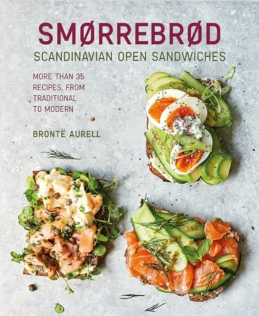 Smørrebrød: Scandinavian Open Sandwiches : More Than 50 Recipes, from Traditional to Modern