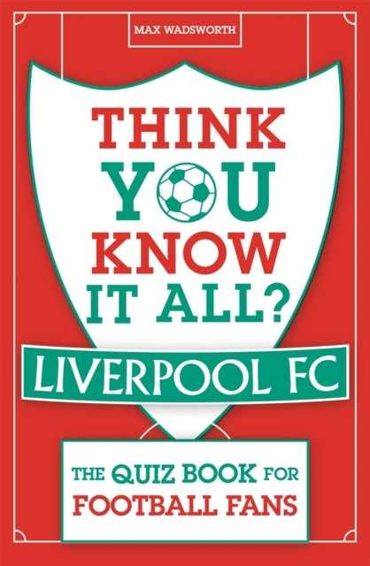 Think You Know It All? Liverpool FC