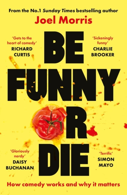 BE FUNNY OR DIEHOW COMEDY WORKS AND WHY IT MATTERS