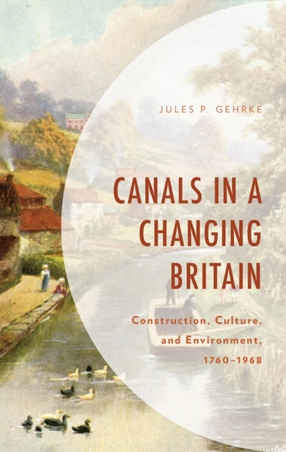 Canals In A Changing Britainconstruction Culture and Envir