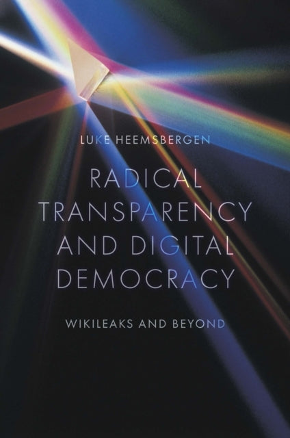 Radical Transparency And Digital Democracywikileaks And Beyo