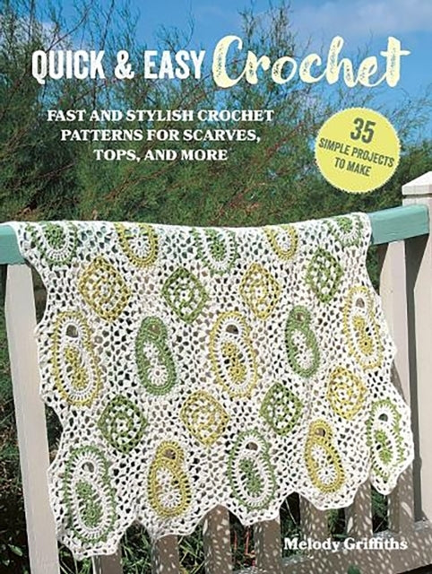 Quick & Easy Crochet 35 Simple Projects To Makefast and Sty
