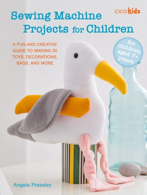Sewing Machine Projects For Childrenfor Children Aged 7+ Yea