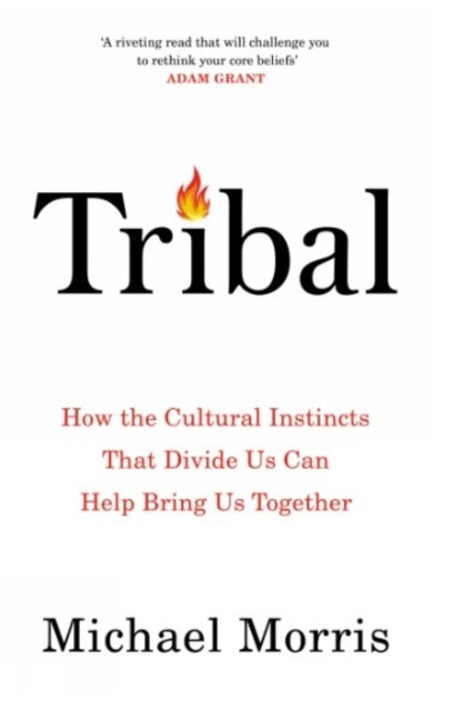 Tribalhow The Cultural Instincts That Divide Us Can Help Bri