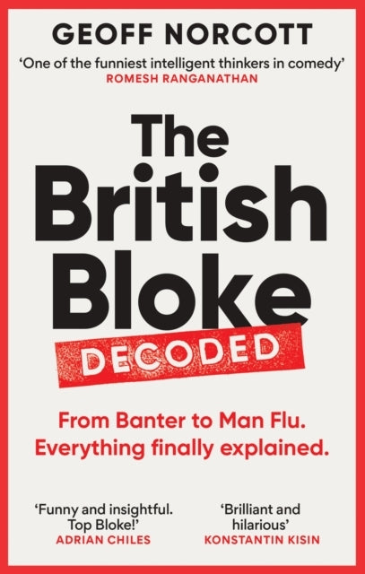 The British Bloke Decodedfrom Banter To Man-Flu. Everything