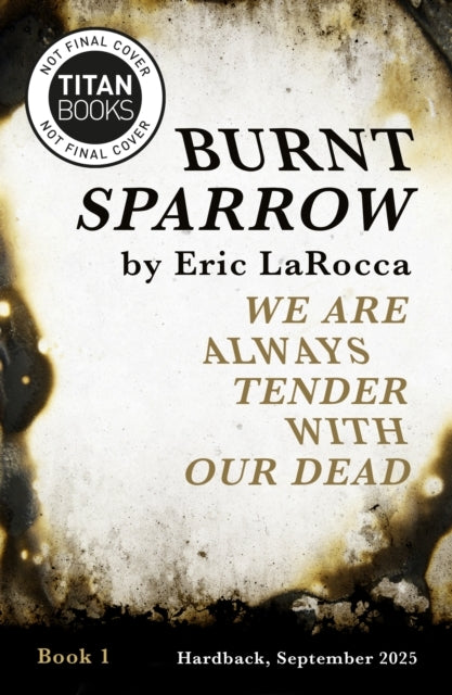Burnt Sparrow - We Are Always Tender With Our Dead