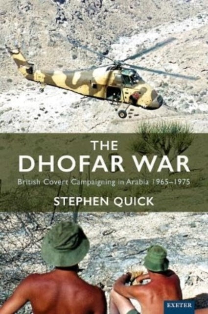 The Dhofar Warbritish Covert Campaigning In Arabia 1965-1975