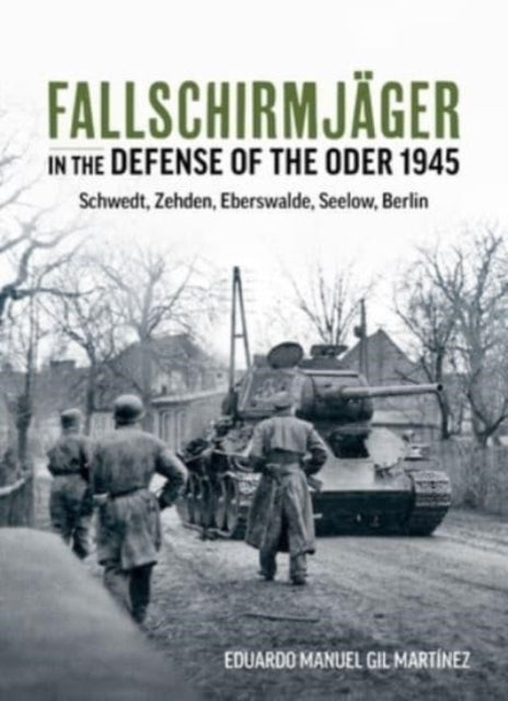 Fallschirmjager — In The Defense Of The Oder 1945