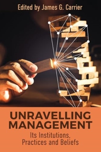 Unraveling Managementits Institutions Practices And Beliefs