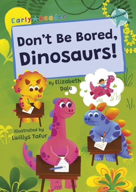 Don'T Be Bored Dinosaurs!(Turquoise Early Reader)