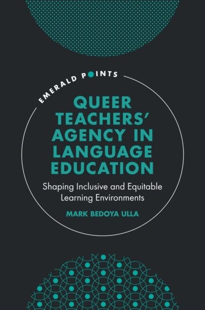 Queer Teachers' Agency In Language Educationshaping Inclusiv