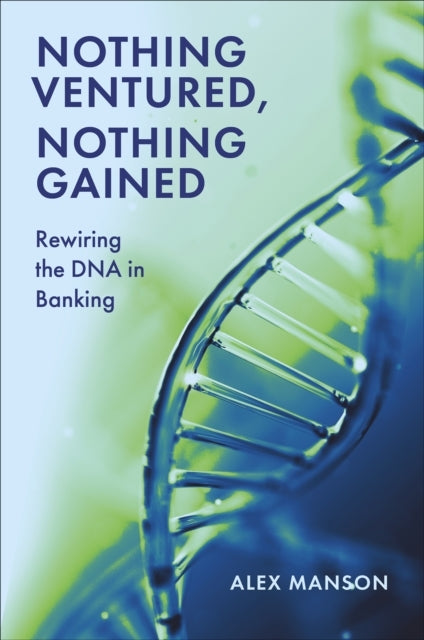Nothing Ventured Nothing Gainedrewiring The Dna In Banking
