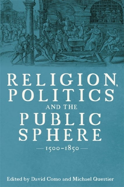 Religion Politics And The Public Sphere 1500-1850