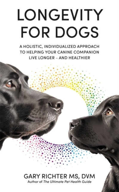 Longevity for Dogsa Holistic Individualized Approach to Hel