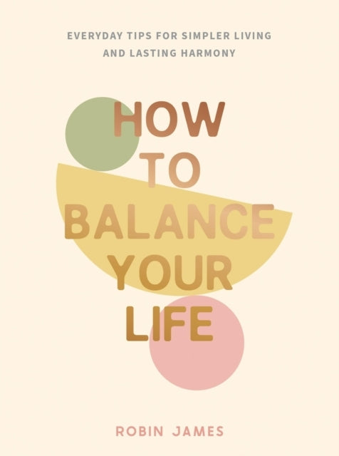 How To Balance Your Lifeeveryday Tips For Simpler Living And