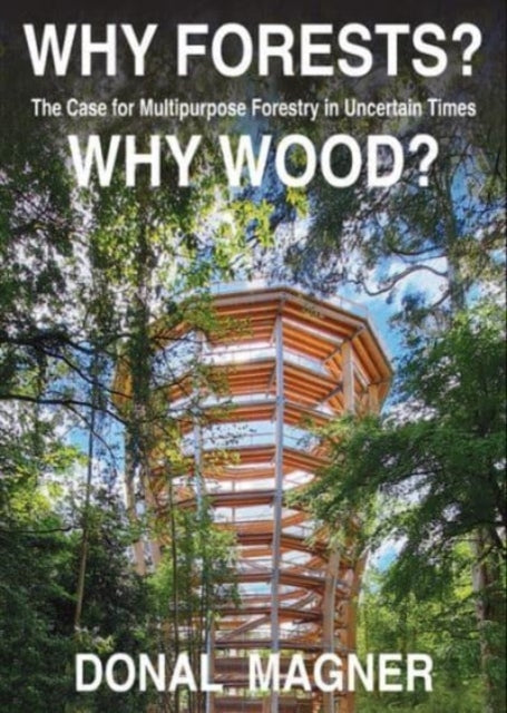 Why Forests? Why Wood?The Case For Multipurpose Forestry In