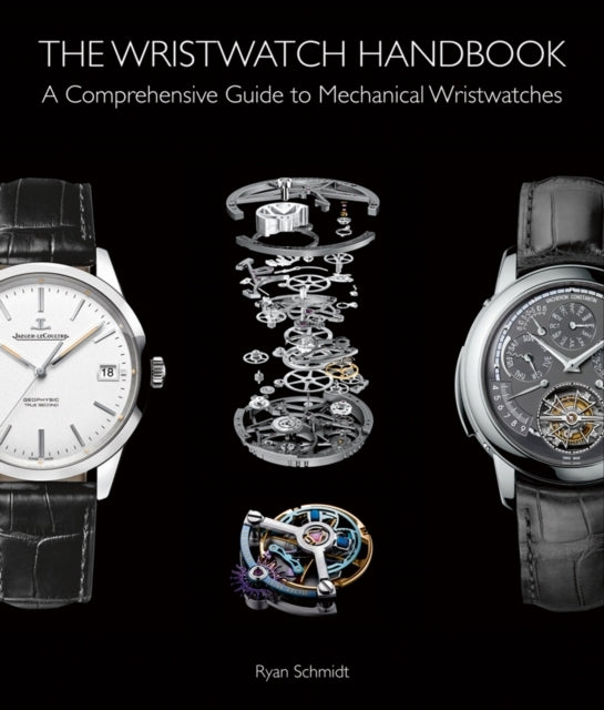 The Wristwatch Handbooka Comprehensive Guide To Mechanical W