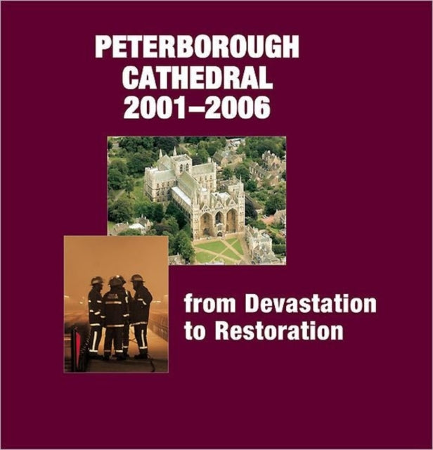 Peterborough Cathedral 2001-2006From Devastation To Restorat