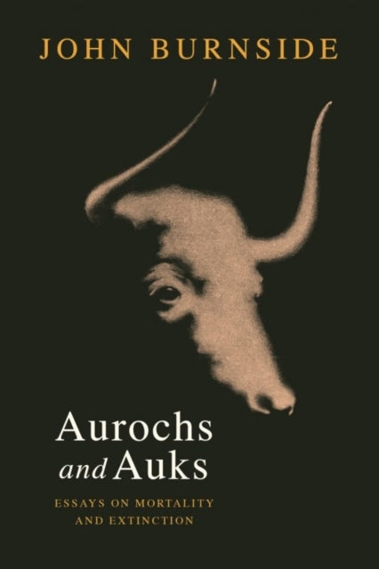 Aurochs and Auksessays On Mortality and Extinction