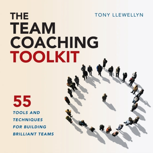 The Team Coaching Toolkit55 Tools and Techniques for Buildin