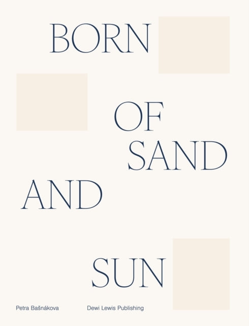 BORN OF SAND AND SUN.