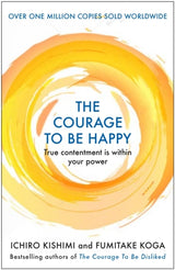 The Courage to Be Happy: True Contentment Is Within Your Power