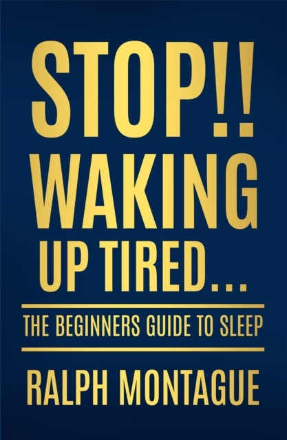 Stop!! Waking Up Tiredthe Beginners Guide To Sleep