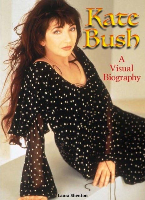 Kate Bush A Visual Biography