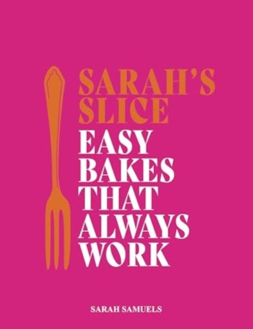 Sarah's Sliceeasy Bakes That Always Work