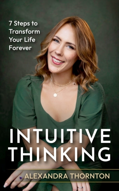 Intuitive Thinking7 Steps To Transform Your Life Forever