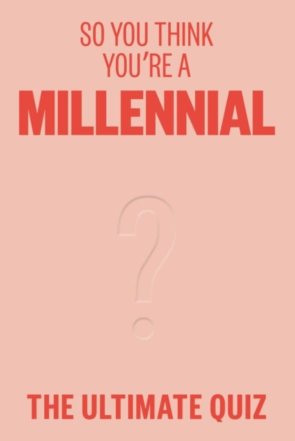 So You Think Youre A Millennialthe Ultimate Quiz