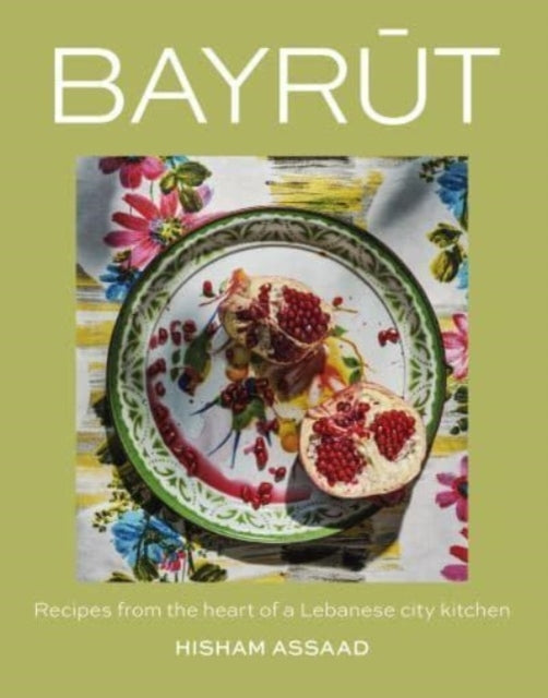 Bayrutrecipes From The Heart Of A Lebanese City Kitchen