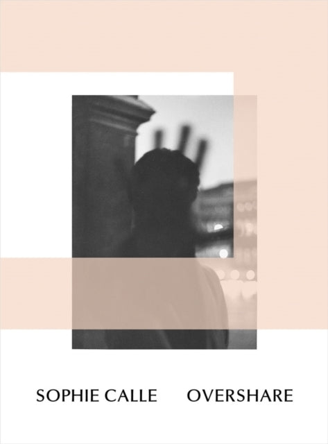 Sophie Calle Overshare